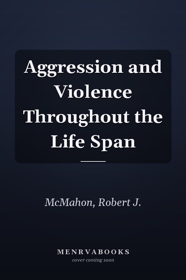 Aggression and Violence Throughout the Life Span