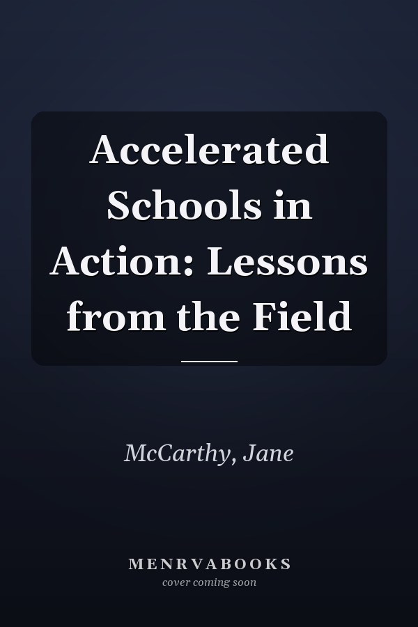 Accelerated Schools in Action: Lessons from the Field