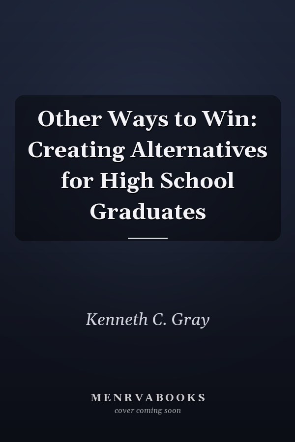 Other Ways to Win: Creating Alternatives for High School Graduates