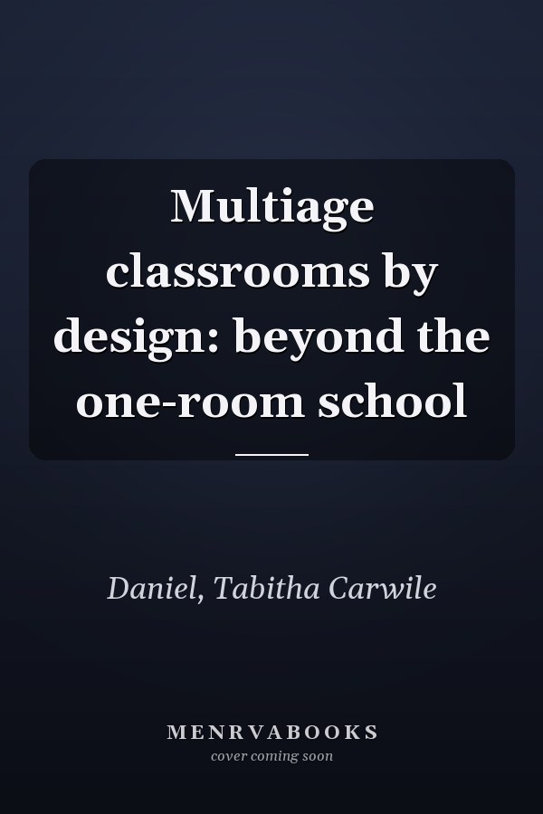 Multiage classrooms by design: beyond the one-room school