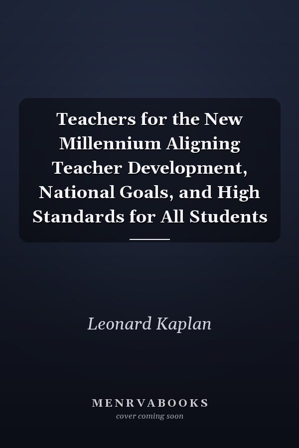 Teachers for the New Millennium Aligning Teacher Development, National Goals, and High Standards for All Students