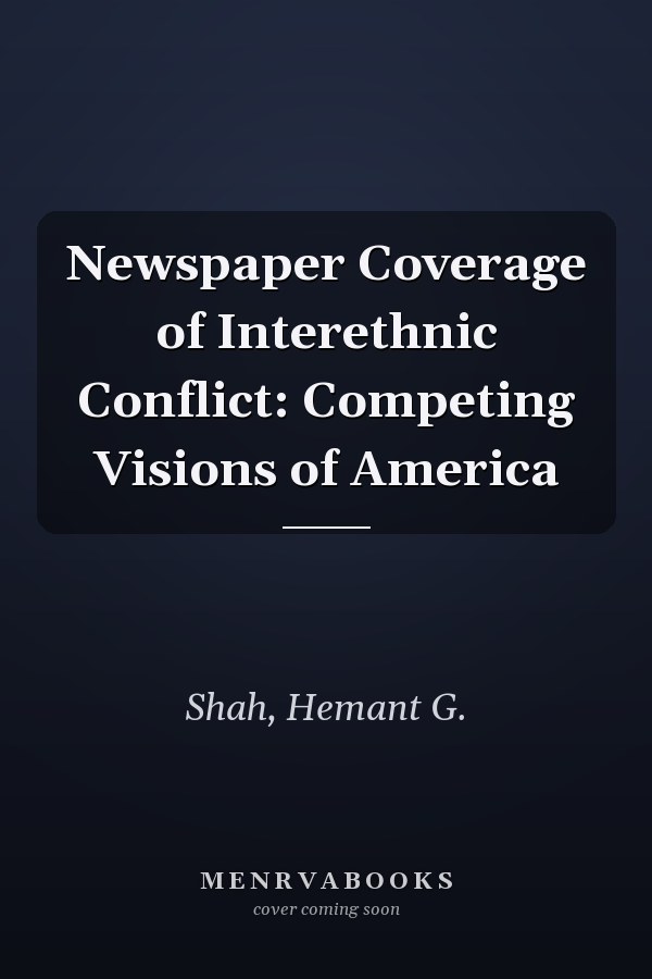 Newspaper Coverage of Interethnic Conflict: Competing Visions of America