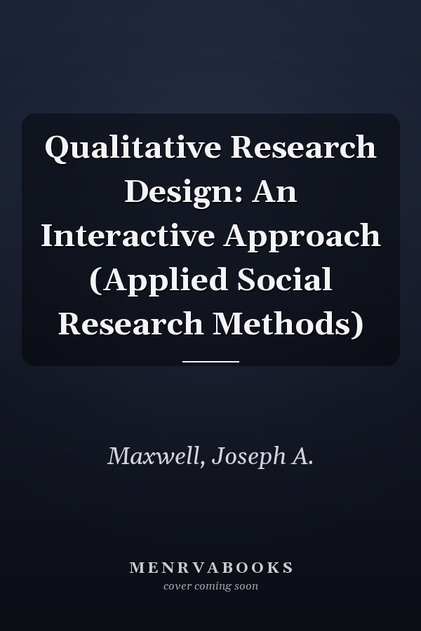 Qualitative Research Design: An Interactive Approach (Applied Social Research Methods)