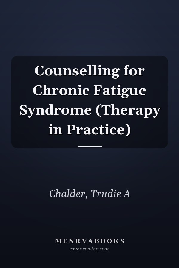 Counselling for Chronic Fatigue Syndrome (Therapy in Practice)