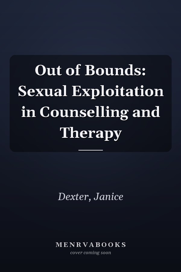 Out of Bounds: Sexual Exploitation in Counselling and Therapy