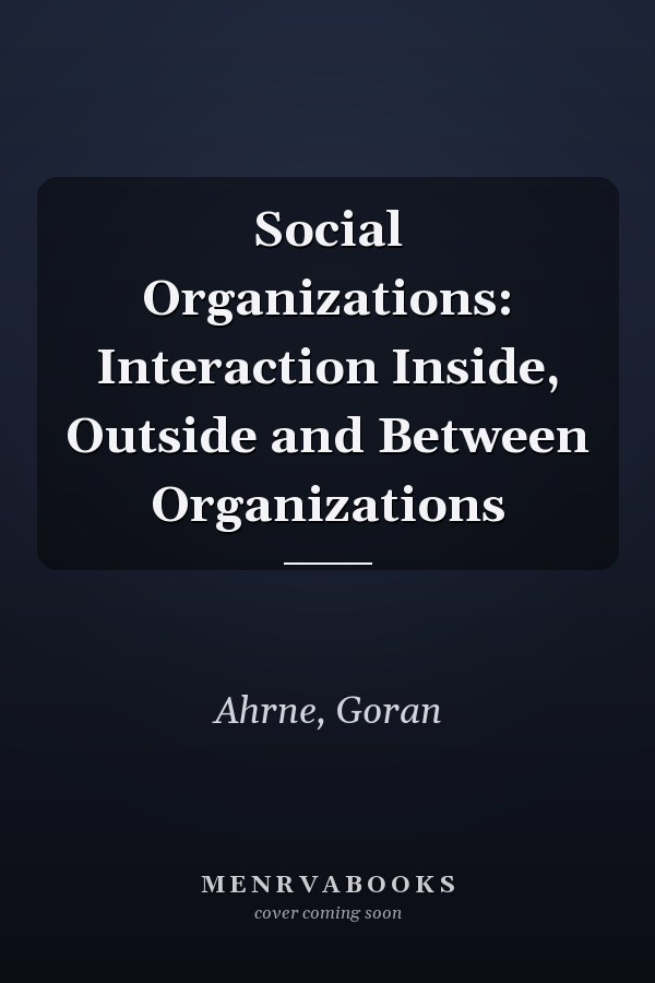 Social Organizations: Interaction Inside, Outside and Between Organizations