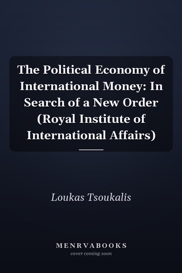 The Political Economy of International Money: In Search of a New Order (Royal Institute of International Affairs)