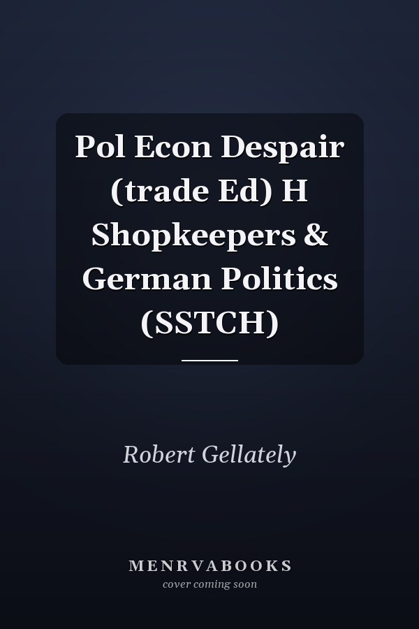 Pol Econ Despair (trade Ed) H Shopkeepers & German Politics (SSTCH)