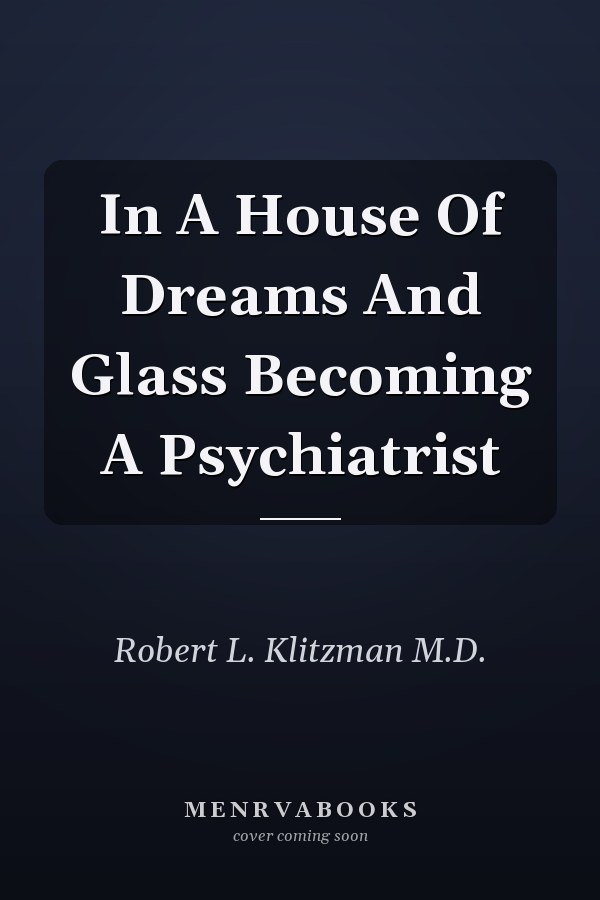 In A House Of Dreams And Glass Becoming A Psychiatrist