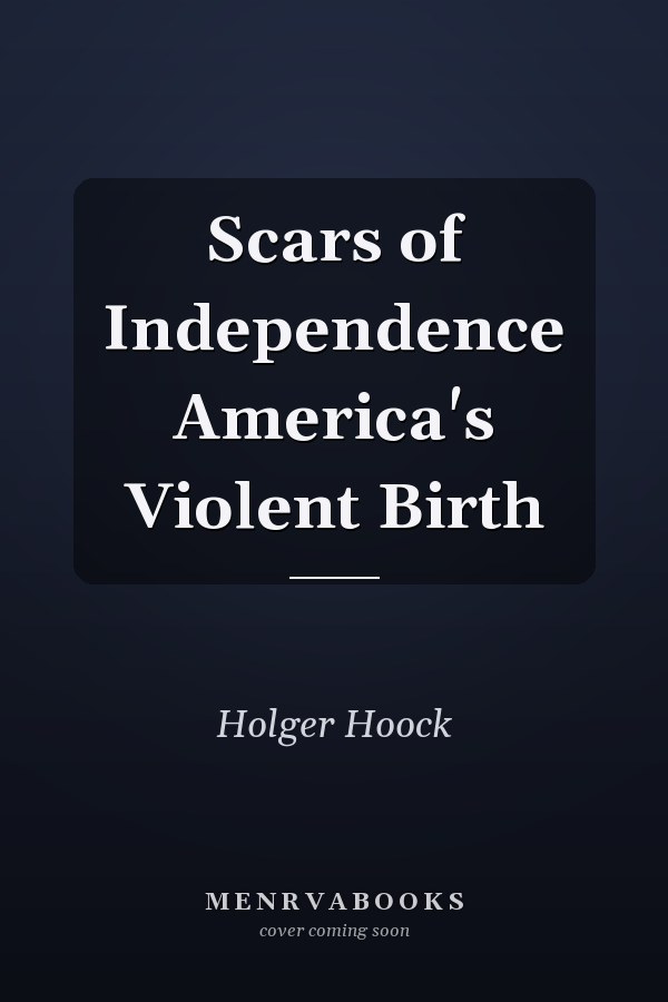 Scars of Independence America's Violent Birth