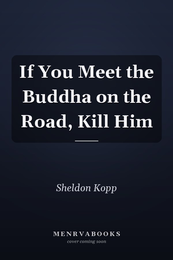If You Meet the Buddha on the Road, Kill Him