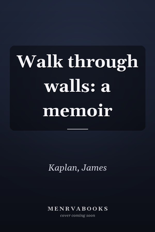 Walk through walls: a memoir