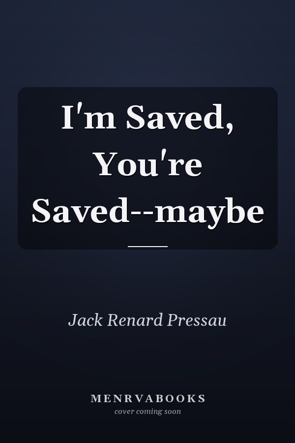 I'm Saved, You're Saved--maybe