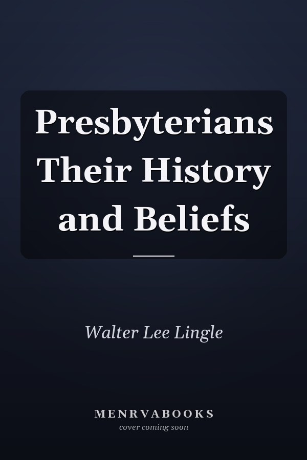 Presbyterians Their History and Beliefs