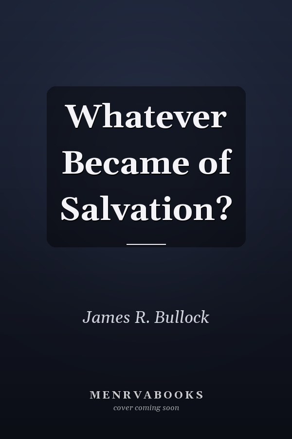 Whatever Became of Salvation?