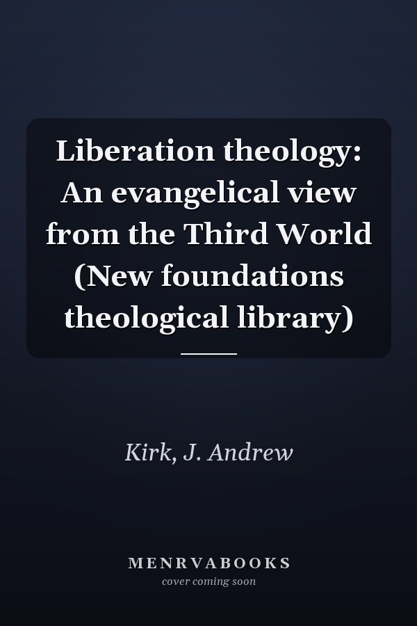 Liberation theology: An evangelical view from the Third World (New foundations theological library)