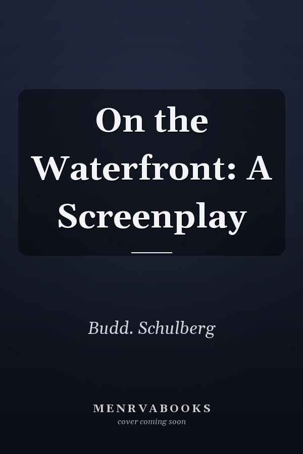 On the Waterfront: A Screenplay