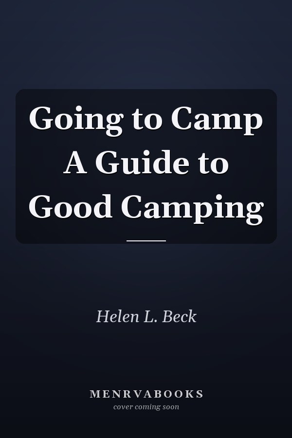 Going to Camp A Guide to Good Camping