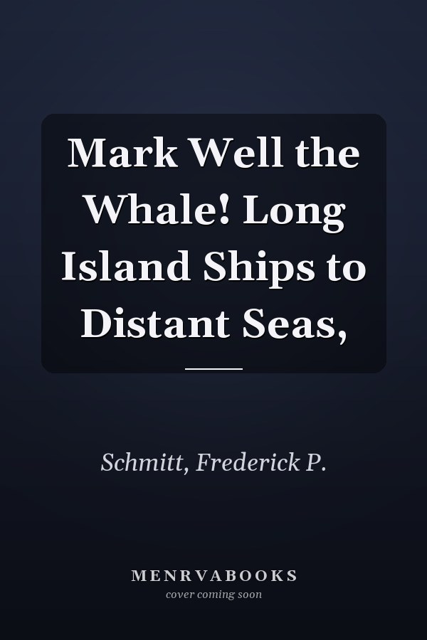 Mark Well the Whale! Long Island Ships to Distant Seas,