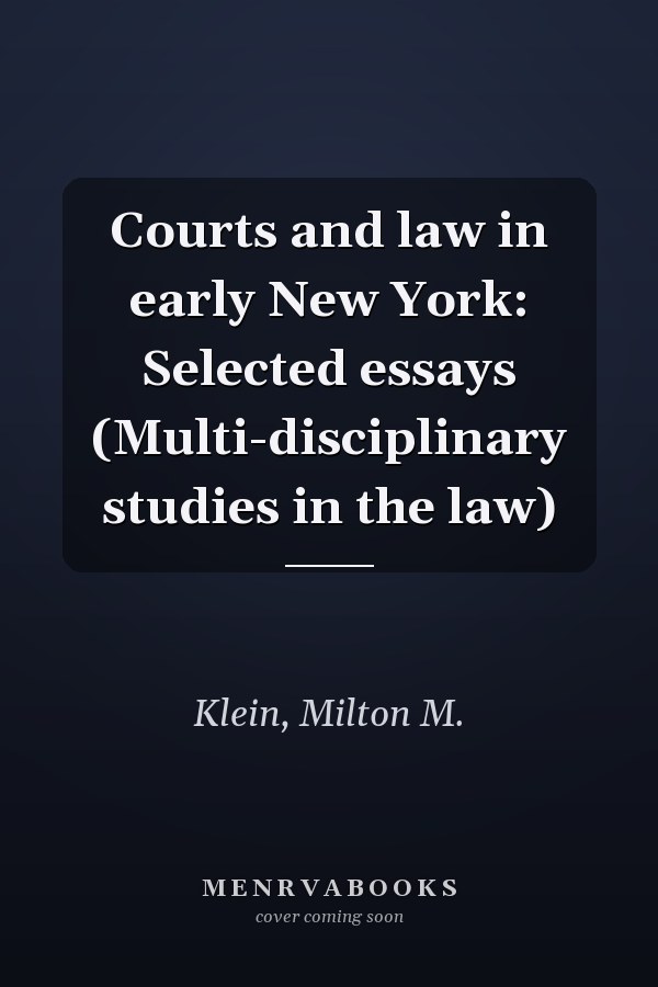 Courts and law in early New York: Selected essays (Multi-disciplinary studies in the law)