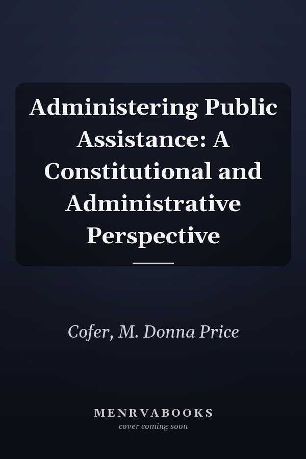 Administering Public Assistance: A Constitutional and Administrative Perspective