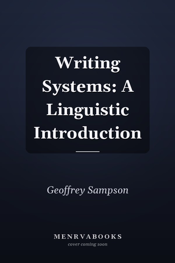 Writing Systems: A Linguistic Introduction