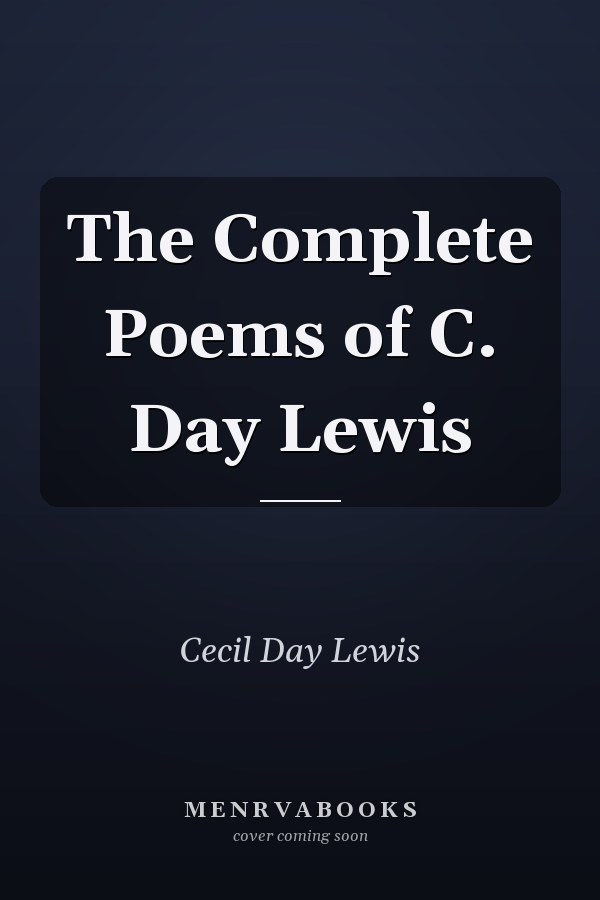 The Complete Poems of C. Day Lewis