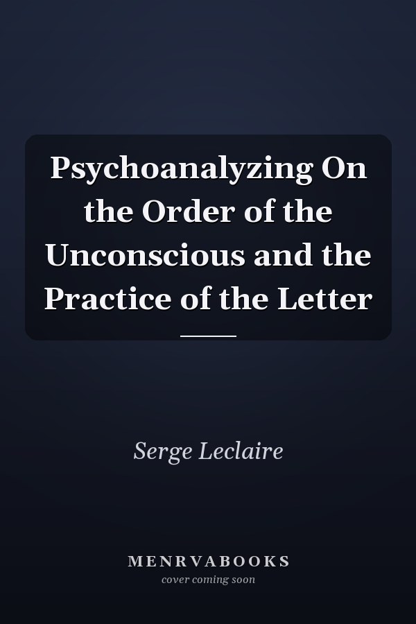 Psychoanalyzing On the Order of the Unconscious and the Practice of the Letter