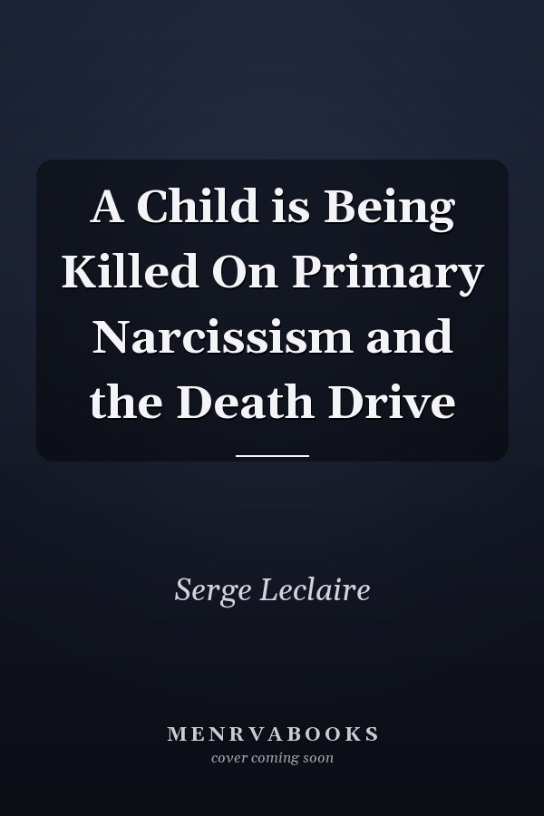 A Child is Being Killed On Primary Narcissism and the Death Drive