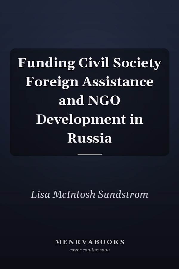 Funding Civil Society Foreign Assistance and NGO Development in Russia