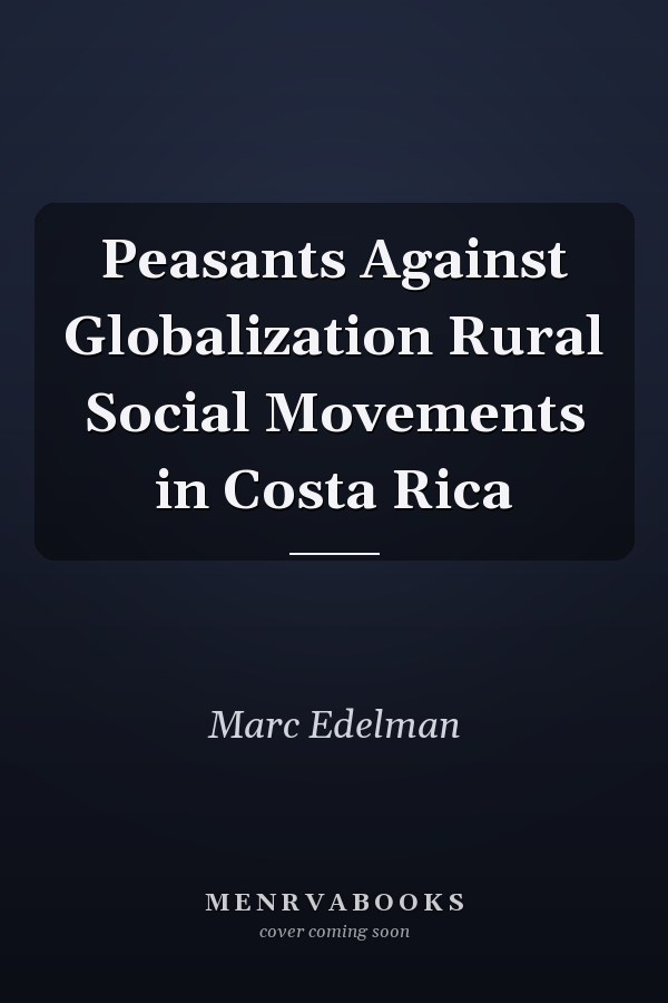 Peasants Against Globalization Rural Social Movements in Costa Rica