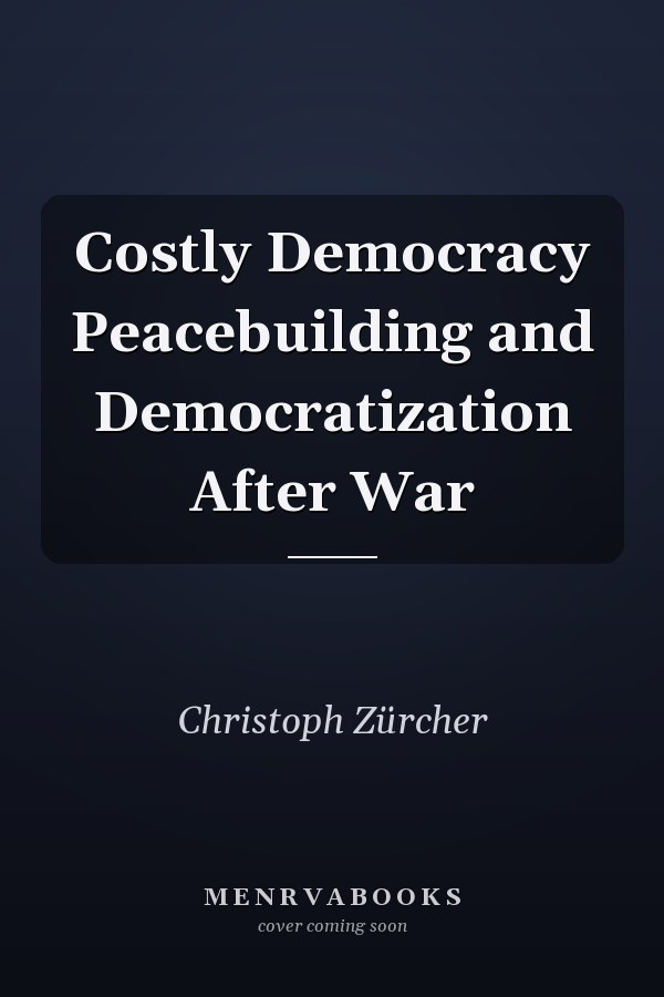 Costly Democracy Peacebuilding and Democratization After War