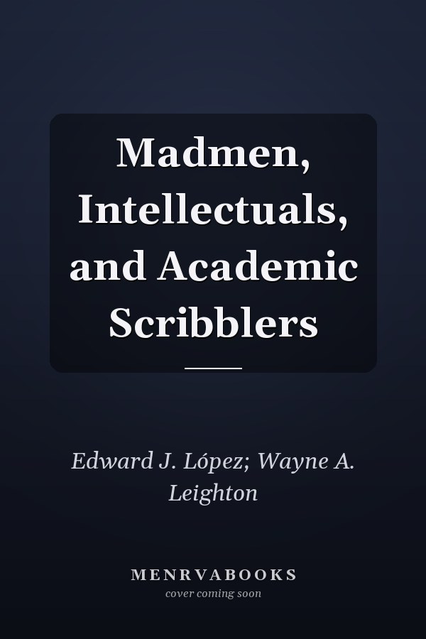 Madmen, Intellectuals, and Academic Scribblers