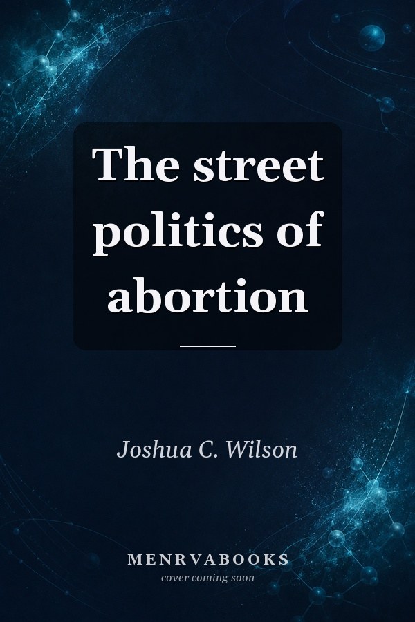 The street politics of abortion