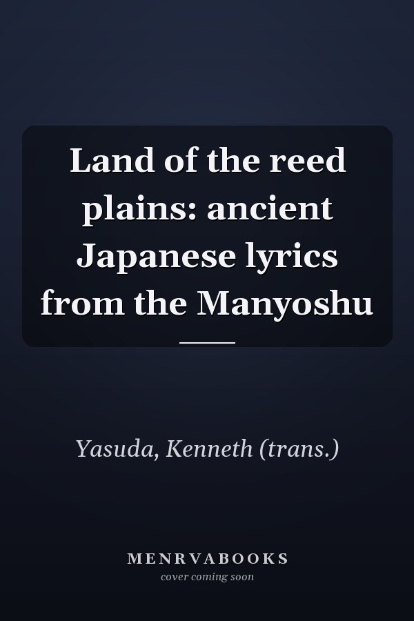 Land of the reed plains: ancient Japanese lyrics from the Manyoshu