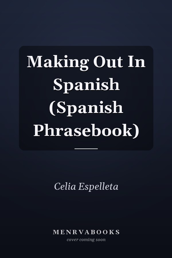 Making Out In Spanish (Spanish Phrasebook)