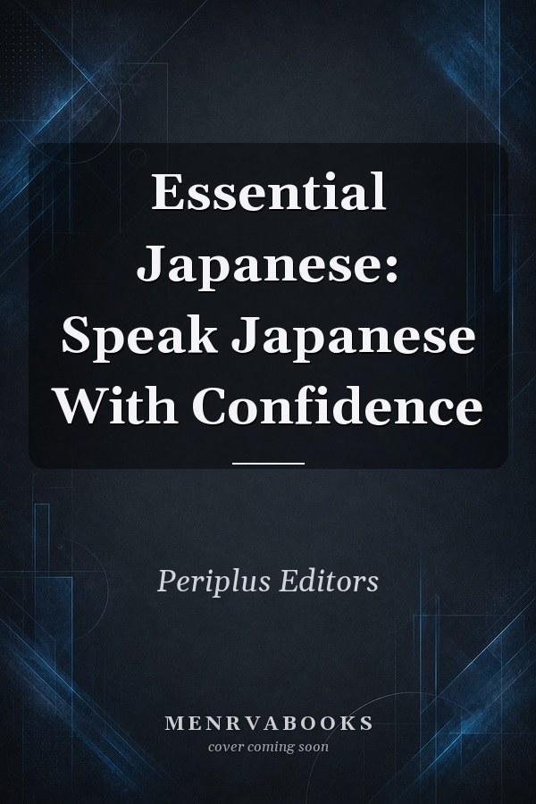 Essential Japanese: Speak Japanese With Confidence