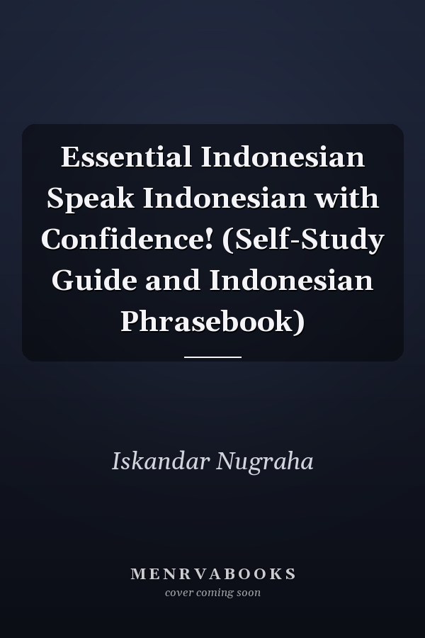 Essential Indonesian Speak Indonesian with Confidence! (Self-Study Guide and Indonesian Phrasebook)
