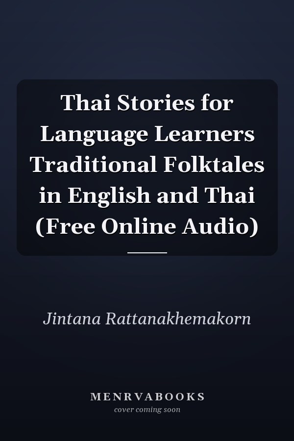 Thai Stories for Language Learners Traditional Folktales in English and Thai (Free Online Audio)
