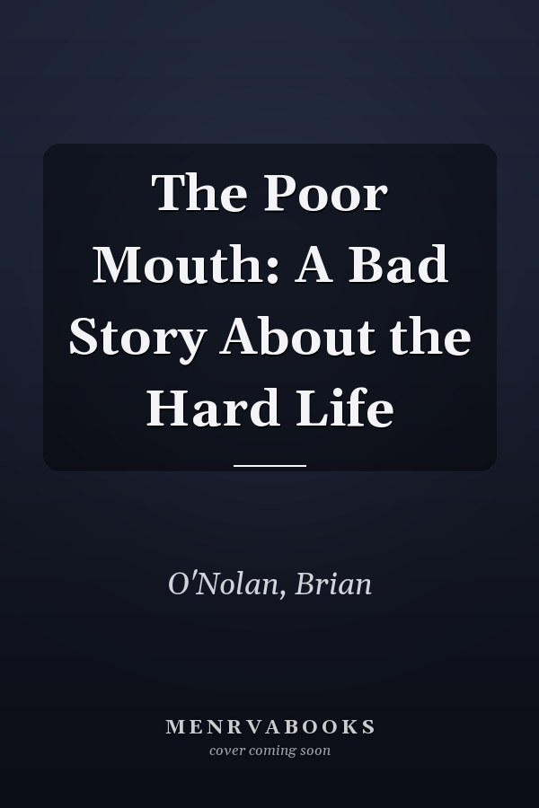 The Poor Mouth: A Bad Story About the Hard Life