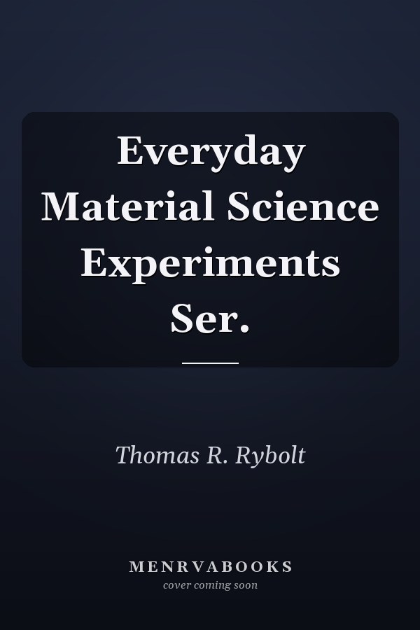 Everyday Material Science Experiments Ser.
