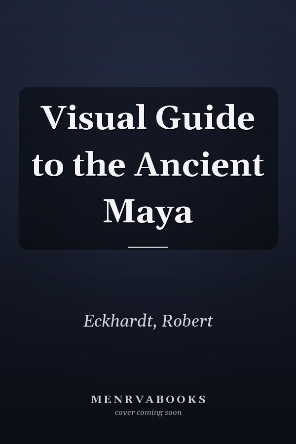 Visual Guide to the Ancient Maya