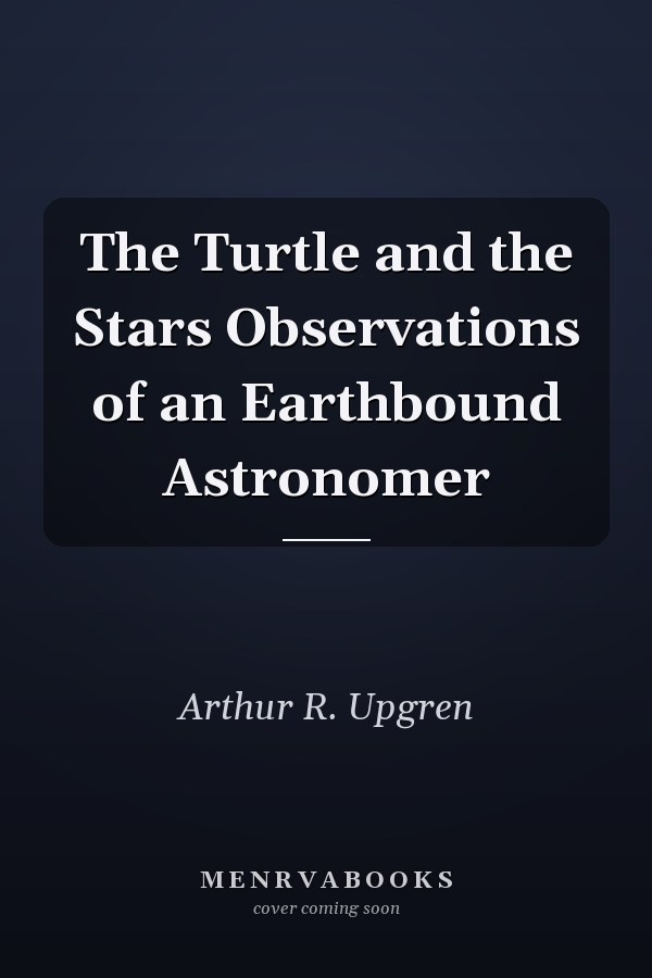 The Turtle and the Stars Observations of an Earthbound Astronomer