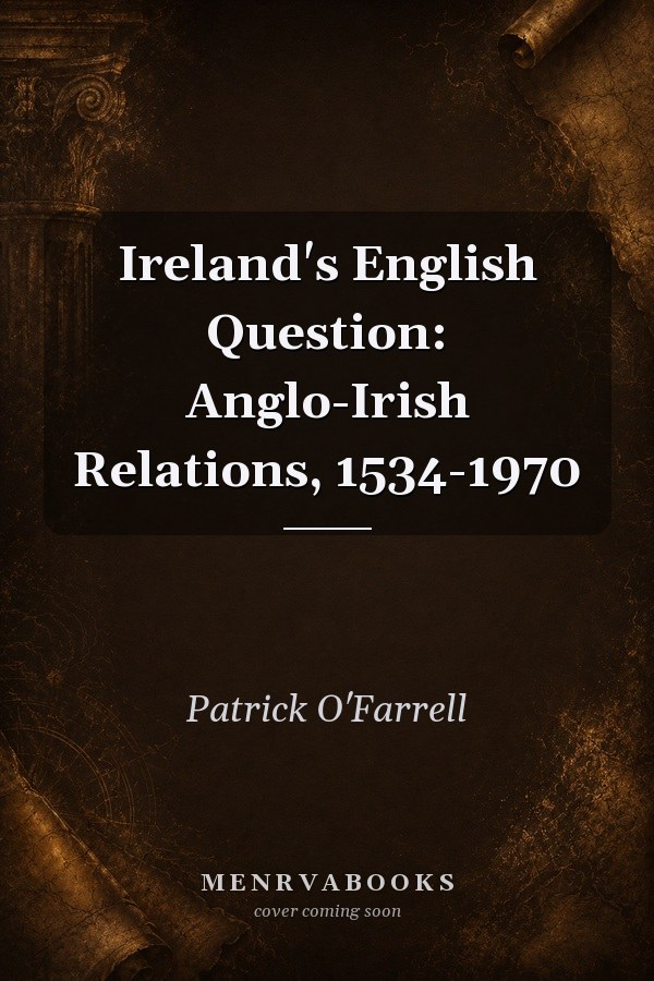 Ireland's English Question: Anglo-Irish Relations, 1534-1970