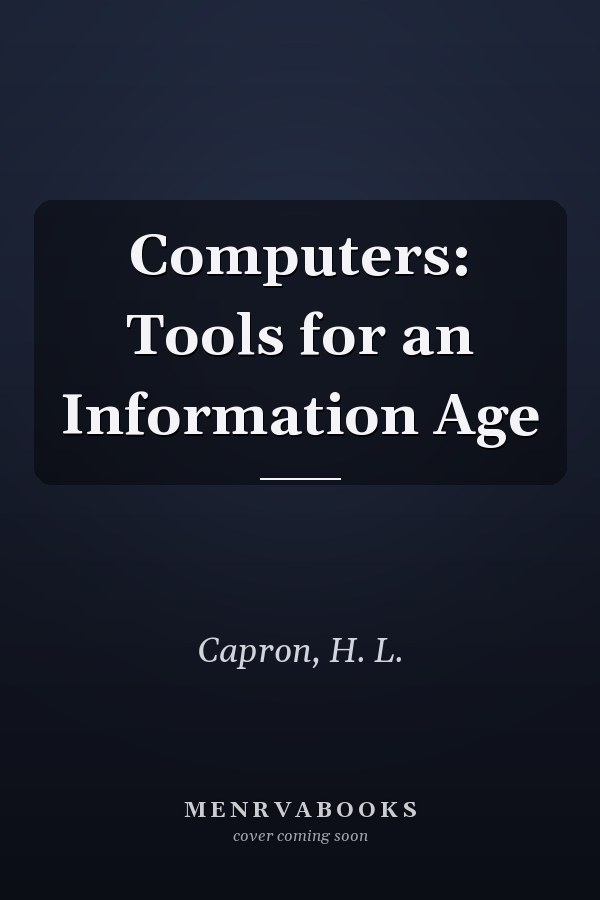Computers: Tools for an Information Age