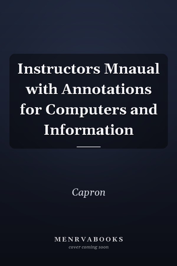 Instructors Mnaual with Annotations for Computers and Information