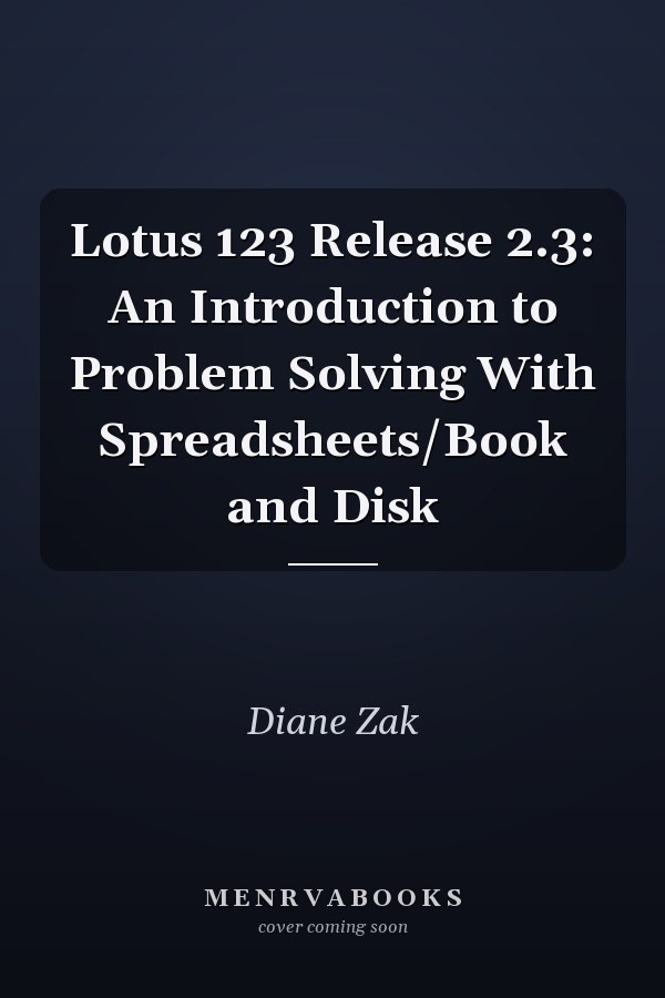 Lotus 123 Release 2.3: An Introduction to Problem Solving With Spreadsheets/Book and Disk
