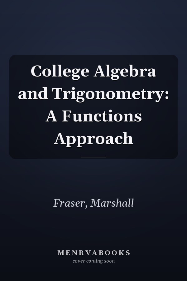 College Algebra and Trigonometry: A Functions Approach