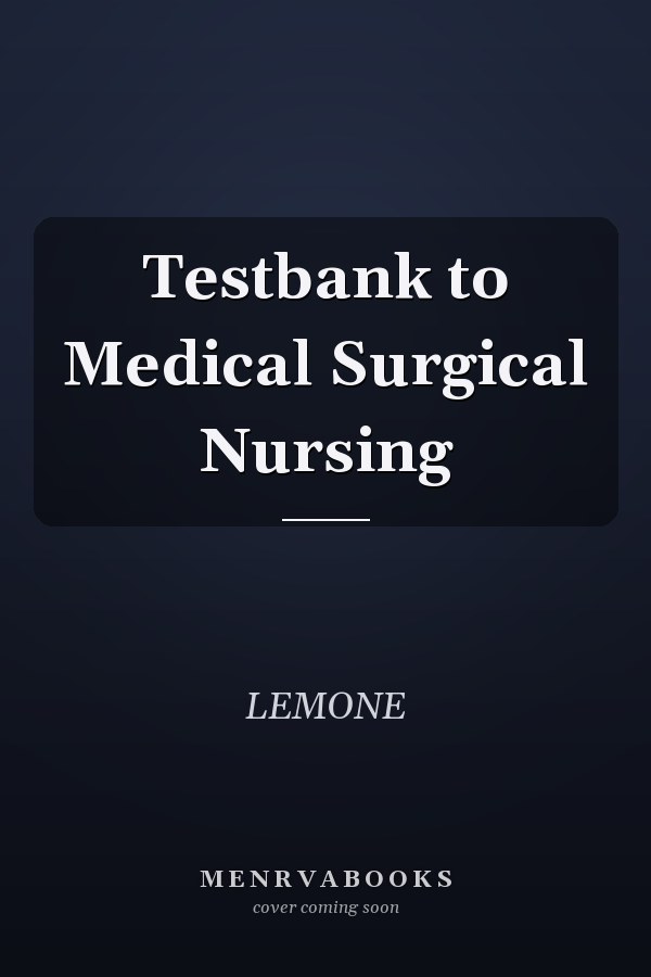 Testbank to Medical Surgical Nursing