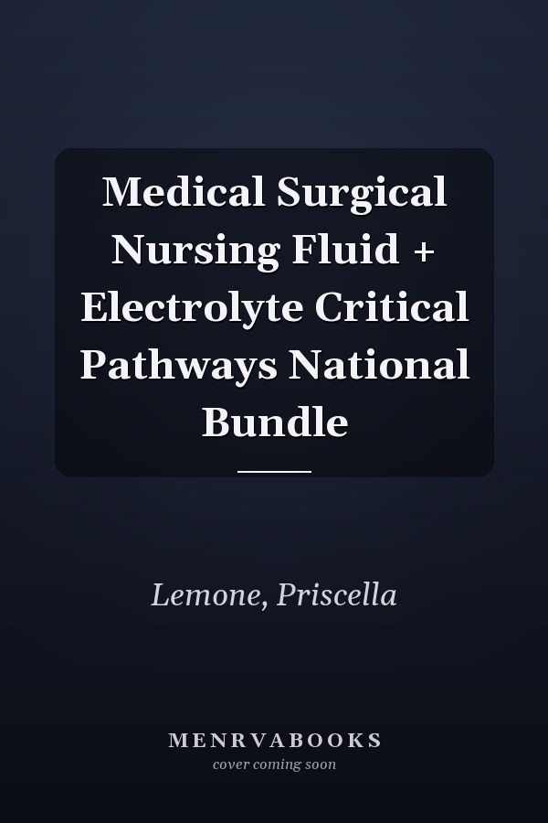 Medical Surgical Nursing Fluid + Electrolyte Critical Pathways National Bundle
